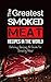 The Greatest Smoked Meat Recipes In The World by Sonia Maxwell