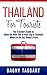 Thailand: For Tourists! - The Traveler's Guide to Make The Most Out of Your Trip to Thailand - Where to Go, Eat, Sleep & Party