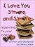 I Love You S'more and S'more: Valentines To Your Child