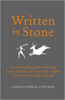 Written in Stone: An Entertaining Time-Travelling Jaunt Through the Stone Age Origins of our Modern-Day Language