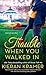 Trouble When You Walked In:...