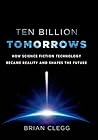 Ten Billion Tomorrows by Brian Clegg