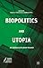 Biopolitics and Utopia: An Interdisciplinary Reader (Palgrave Series in Bioethics and Public Policy)