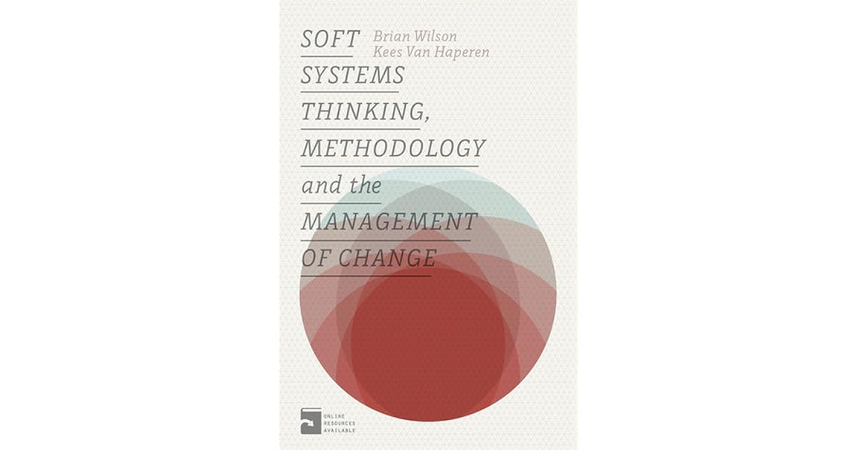 Soft Systems Thinking, Methodology and the Management of Change by