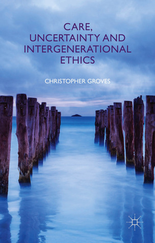 Care, Uncertainty and Intergenerational Ethics (Hardcover)
