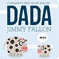 Your Baby's First Word Will Be DADA