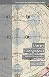 Literary Cartographies: Spatiality, Representation, and Narrative (Geocriticism and Spatial Literary Studies)