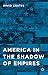 America in the Shadow of Empires