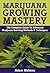 Marijuana Growing: Mastery ...