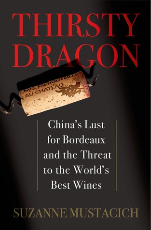 Thirsty Dragon: China's Lust for Bordeaux and the Threat to the World's Best Wines (Hardcover)