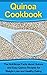 Quinoa Cookbook: The Nutritional Facts About Quinoa and Easy Quinoa Recipes for Weight Loss and Healthy Eating