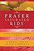 Prayer-Saturated Kids: Equipping and Empowering Children in Prayer