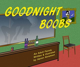 Goodnight Boobs: A Raunchy Parody for Raunchy Grown-ups (Kindle Edition)