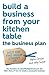 Build a Business From Your Kitchen Table: The Business Plan