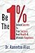 Be The One Percent: Unlock Secrets to True Success, Real Wealth & Ultimate Happiness