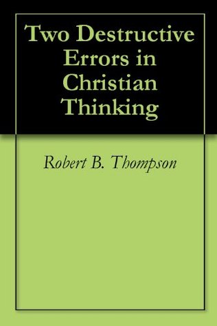 Two Destructive Errors in Christian Thinking
