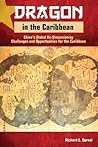Dragon in the Caribbean: China's Global Re-Dimensioning - Challenges and Opportunities for the Caribbean (Revised Edition)