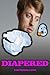 Diapered (ABDL Erotica, ABDL Age Play)