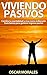 Viviendo Pasivos, cambia tu mentalidad y vive como millonario.: Guía básica para generar ingreso pasivo. (Spanish Edition)