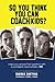So You Think You Can Coach Kids?: Helps you answer that question with a confident—but humble—yes! Learn the tricks of the trade and the significance of coaching youth sports