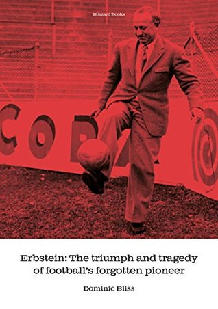 Erbstein: The triumph and tragedy of football's forgotten pioneer (Kindle Edition)