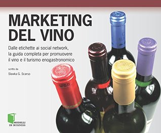 Marketing del vino: Dalle etichette ai social network, la guida completa per promuovere il vino e il turismo enogastronomico (Kindle Edition)