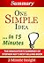 One Simple Idea: Turn Your Dreams into a Licensing Goldmine While Letting Others Do the Work...In 15 Minutes - The Innovator's Summary of Stephen Key's Best Selling Book