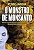 O Monstro de Monsanto