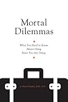 Mortal Dilemmas: What You Need to Know about Dying Before You Are Dying