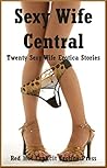 Sexy Wife Central: Twenty Sexy Wife Erotica Stories