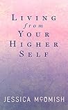 Living from your higher self: 21 timeless spiritual lessons in how to partner with your soul and align to your highest calling