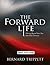 The Forward Life: Moving Beyond Your Past Into God's Promises