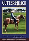 Cutter Frisco: Growing Up on the Original Southfork Ranch: A Memoir