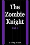 The Zombie Knight Vol. 2 (The Zombie Knight, #2) The Zombie Knight Vol. 2 (The Zombie Knight, #2)