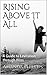 Rising Above It All: A Guid...