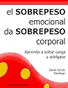 El sobrepeso emocional da sobrepeso corporal (Spanish Edition)