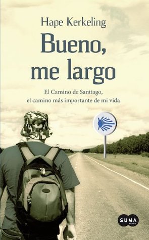 Portada de Bueno, me largo: El Camino de Santiago, el camino más importante de mi vida, de Hape Kerkeling