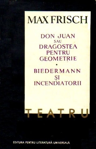 Teatru (Don Juan sau dragostea pentru geometrie, Biedermann și incendiatorii)