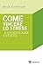 Come vincere lo stress e co...