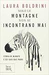Solo le montagne non si incontrano mai. Storia di Murayo e de... by Laura Boldrini