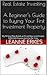 Real Estate Investing. A Beginner's Guide to Buying Your First Investment Property. My 10 Step Plan Builds an Asset Base and Creates $100,000 Passive Income Per Year