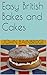 Easy British Bakes and Cakes