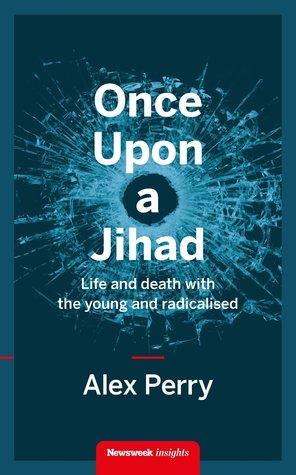 Once Upon a Jihad: Life and Death with the Young and Radicalised