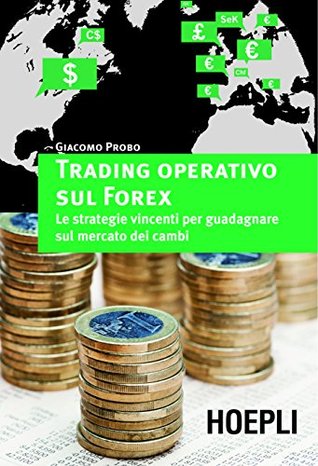 Trading operativo sul Forex: Le strategie vincenti per guadagnare sul mercato dei cambi (Marketing e management) (Italian Edition)
