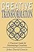 Creative Transformation: A Practical Guide for Maximizing Creativity