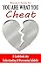 You Are What You Cheat!: A Guidebook into Understanding and Overcoming Infidelity