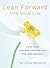 Lean Forward into Your Life: Listen Hard, Live With Intention, and Play With Abandon
