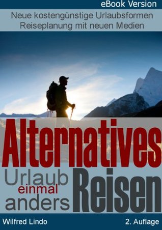 Alternatives Reisen - Urlaub einmal anders: Neue, kostengünstige Urlaubsformen. Urlaubsplanung mit neuen Medien (German Edition)