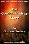 The Gordon Lindsay Story by Gordon Lindsay The Gordon Lindsay Story by Gordon Lindsay