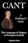 Cant - A Gentleman's Guide: The Language of Rogues in Georgian London Cant - A Gentleman's Guide: The Language of Rogues in Georgian London